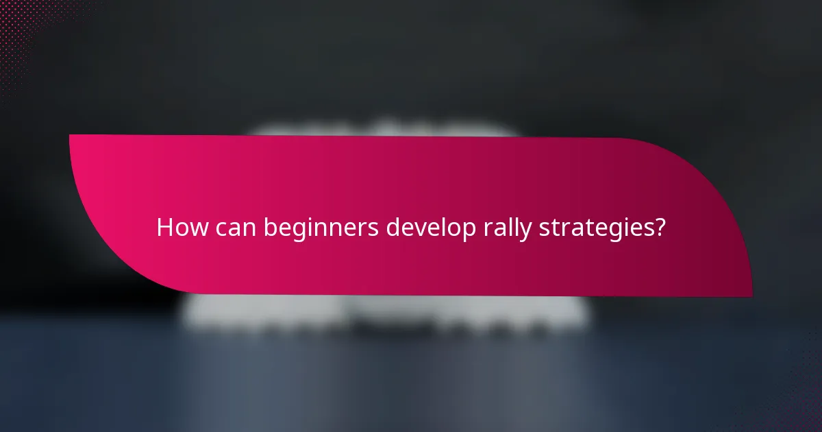 How can beginners develop rally strategies?