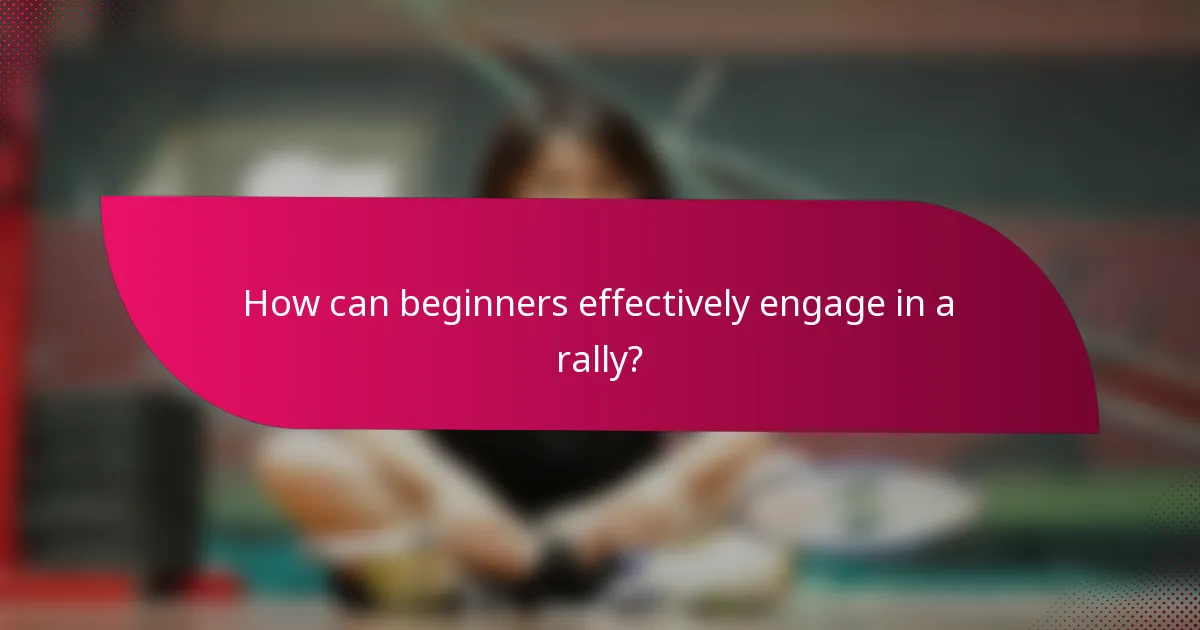 How can beginners effectively engage in a rally?