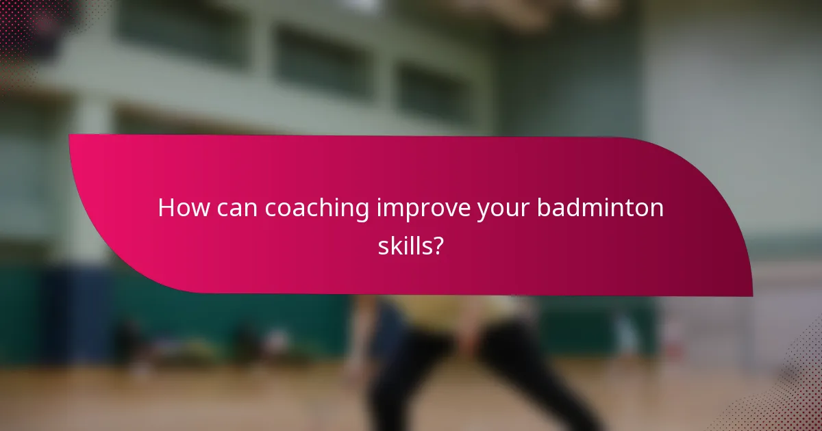 How can coaching improve your badminton skills?