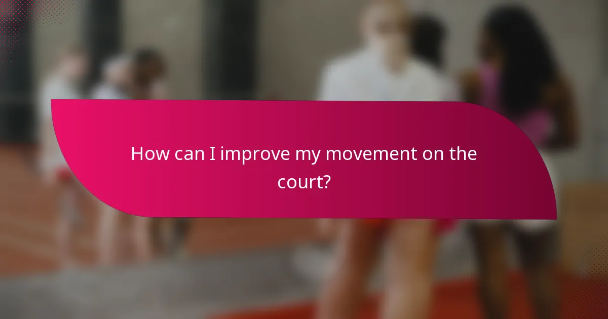 How can I improve my movement on the court?