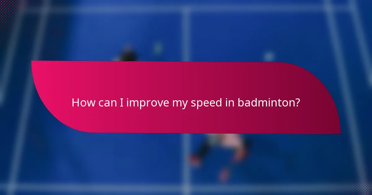 How can I improve my speed in badminton?