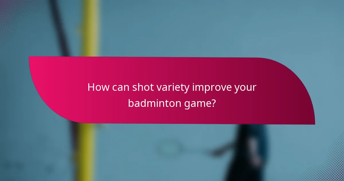 How can shot variety improve your badminton game?