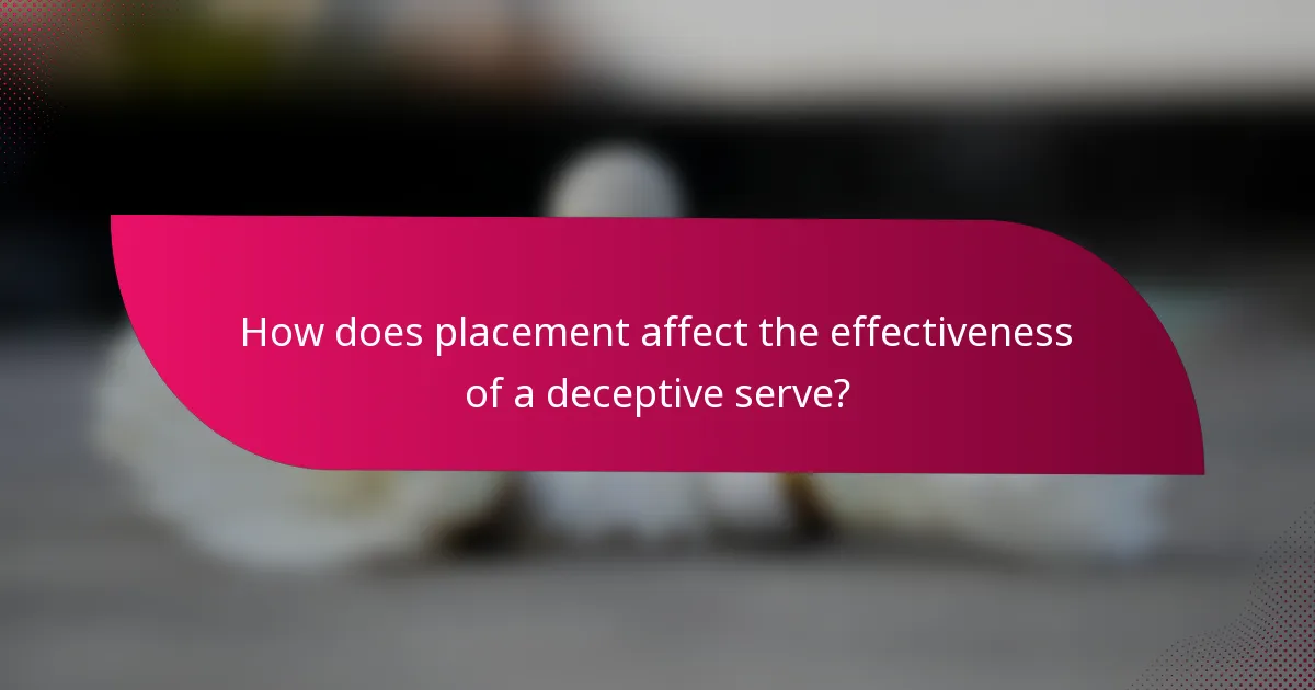 How does placement affect the effectiveness of a deceptive serve?