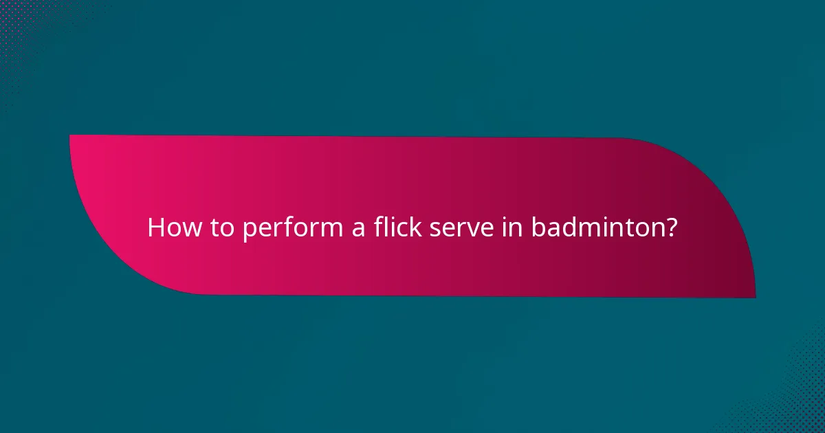 How to perform a flick serve in badminton?