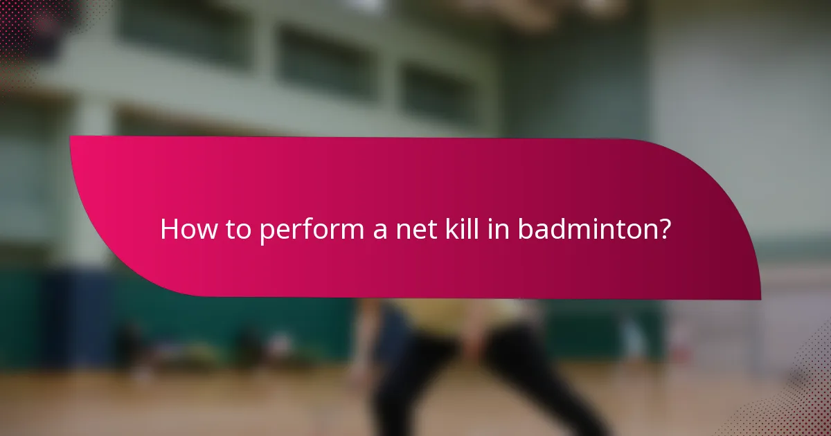 How to perform a net kill in badminton?