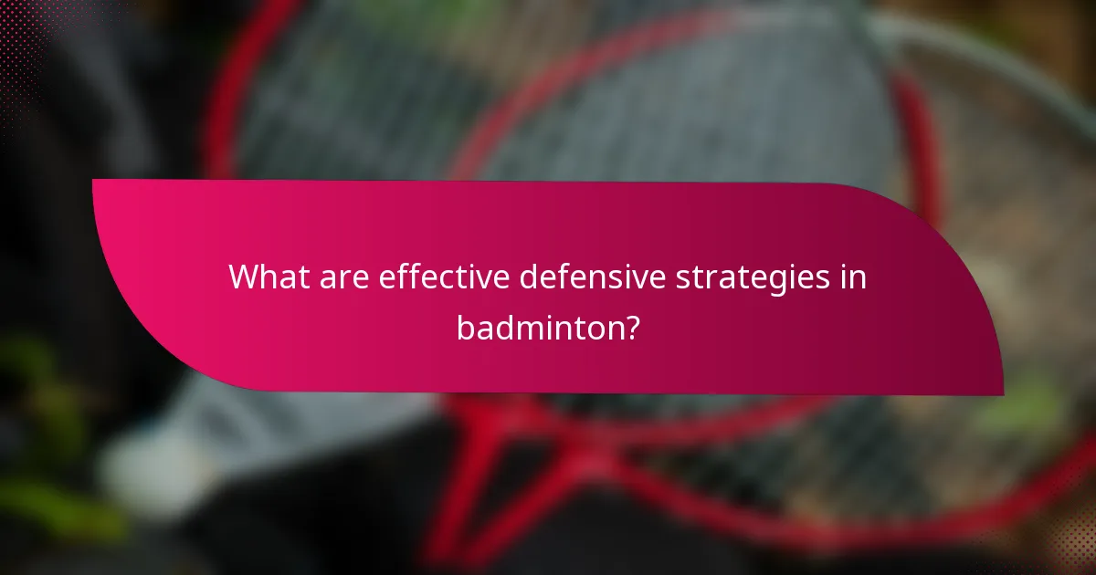 What are effective defensive strategies in badminton?
