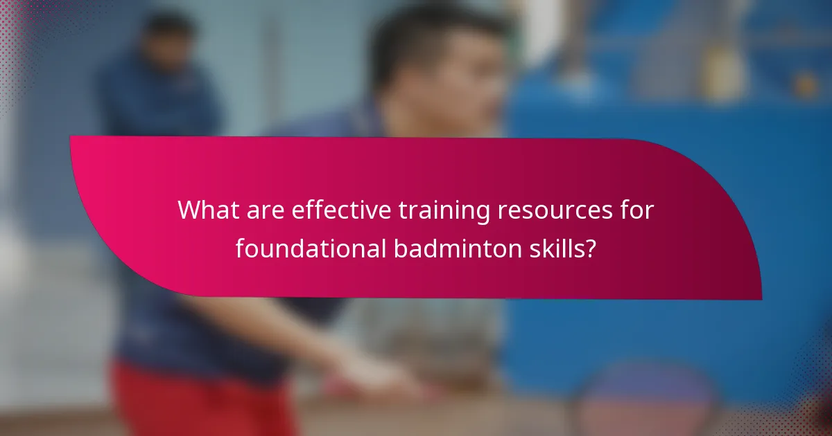 What are effective training resources for foundational badminton skills?