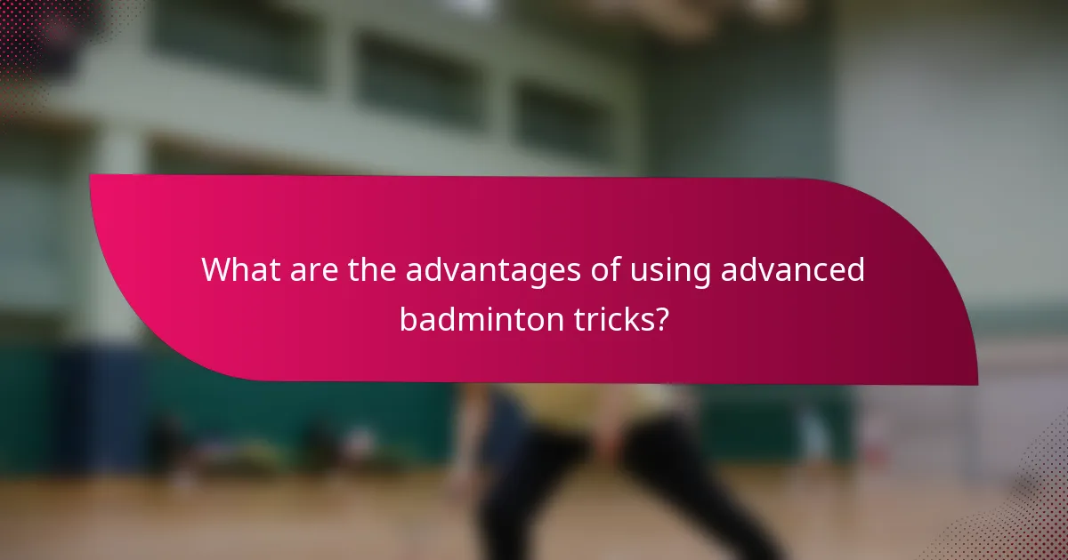 What are the advantages of using advanced badminton tricks?