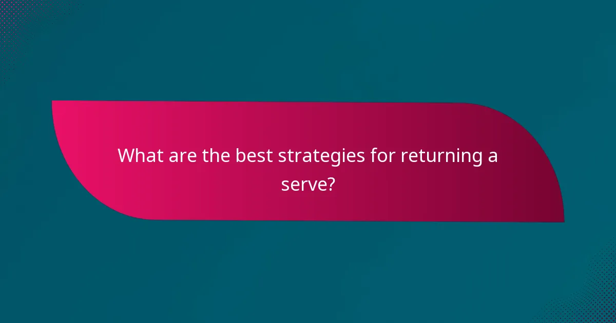 What are the best strategies for returning a serve?