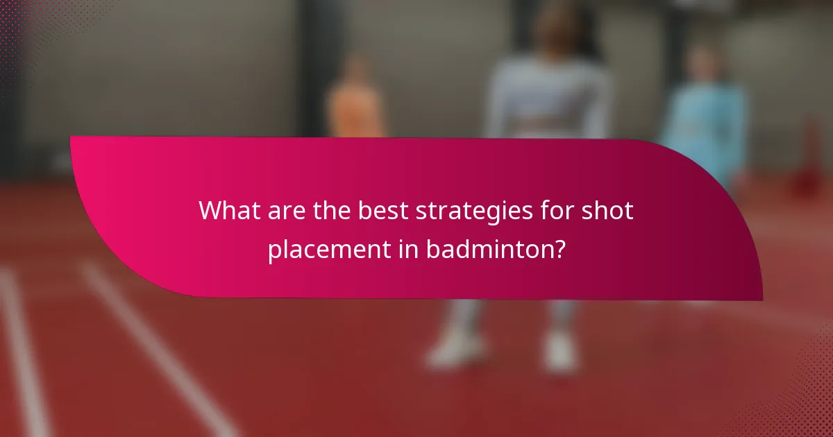 What are the best strategies for shot placement in badminton?