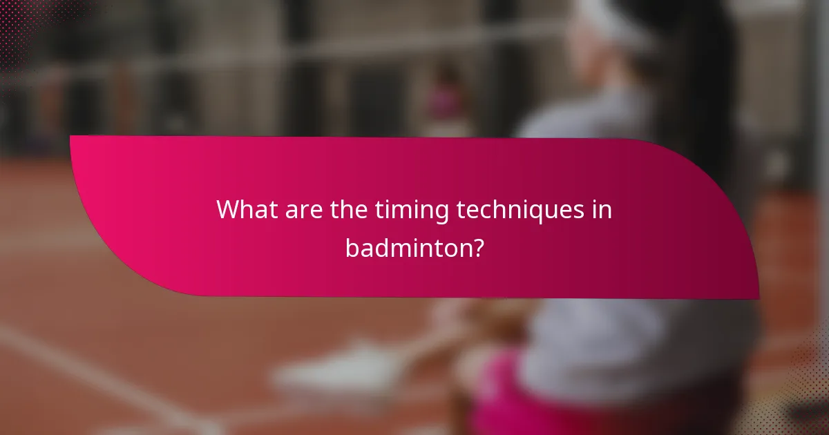 What are the timing techniques in badminton?