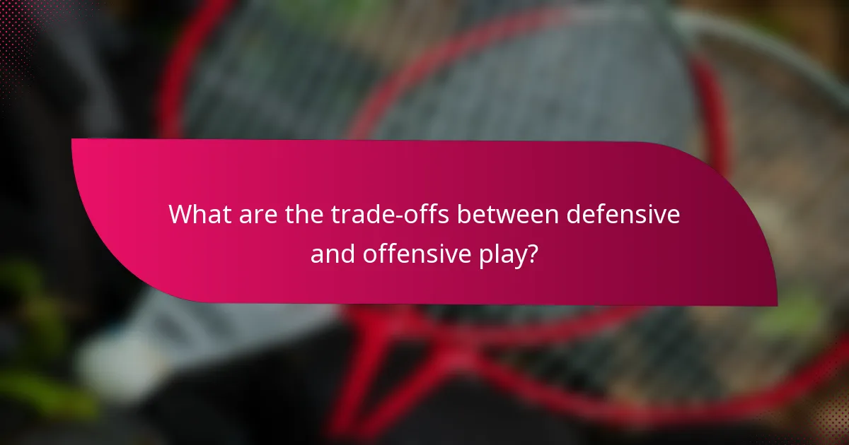 What are the trade-offs between defensive and offensive play?