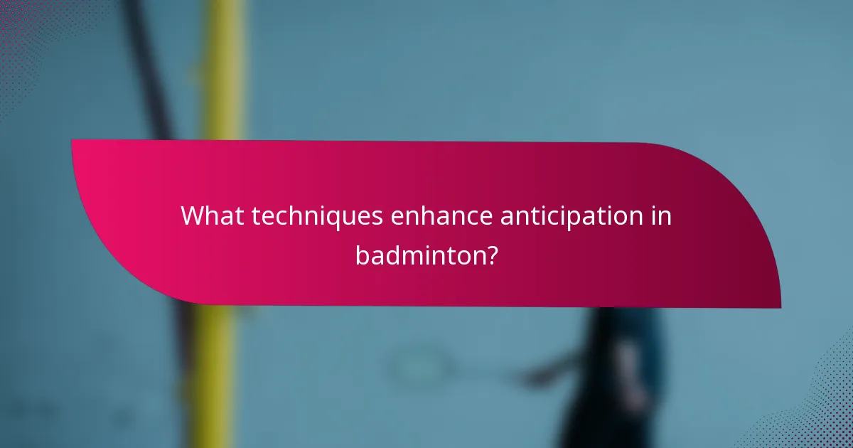 What techniques enhance anticipation in badminton?