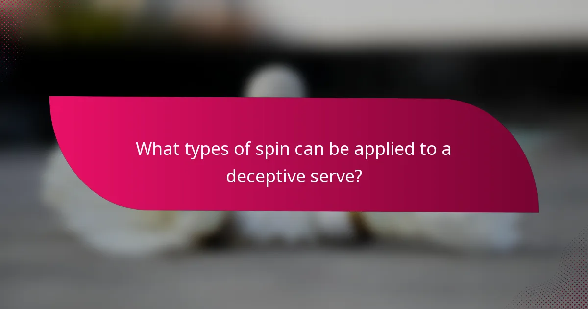 What types of spin can be applied to a deceptive serve?
