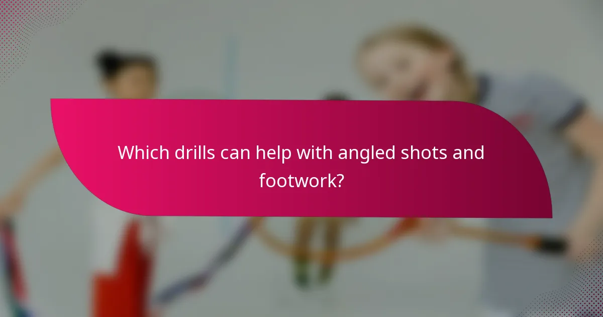 Which drills can help with angled shots and footwork?