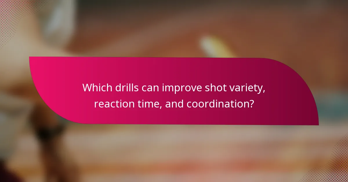 Which drills can improve shot variety, reaction time, and coordination?