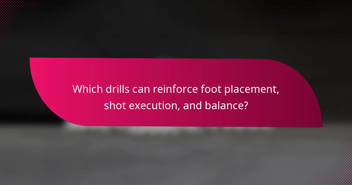 Which drills can reinforce foot placement, shot execution, and balance?