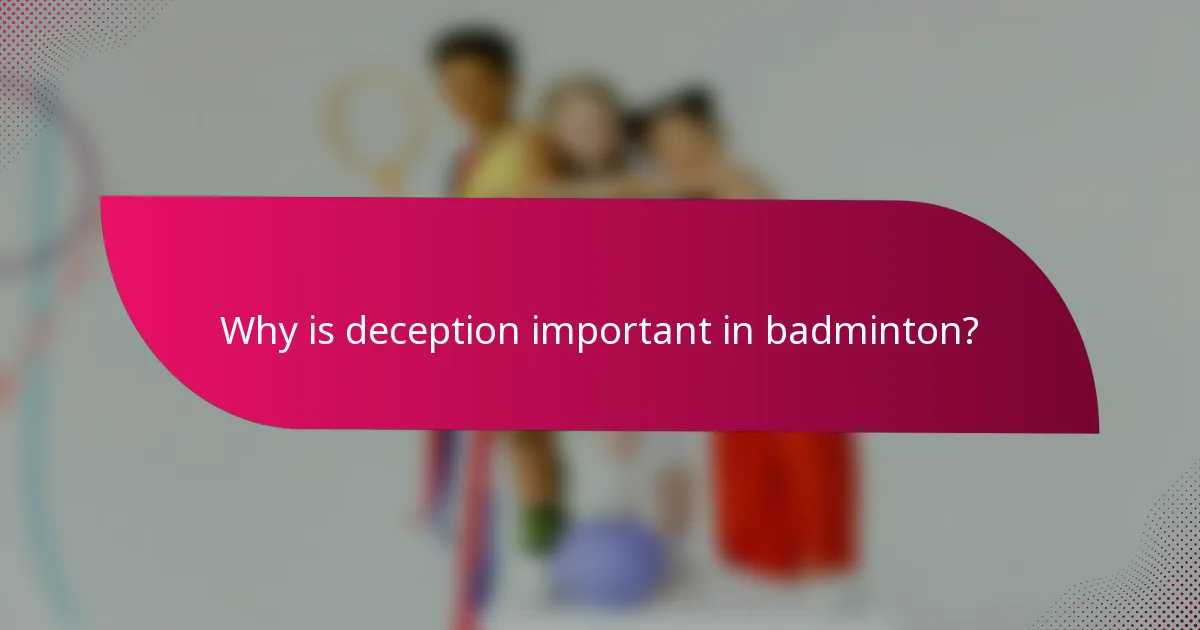 Why is deception important in badminton?